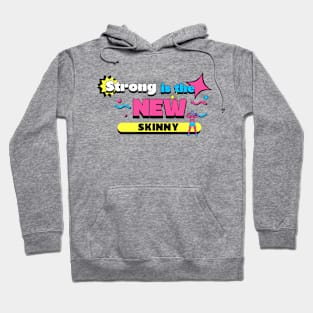 Strong is the NEW skinny! Hoodie